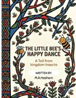 The Little Bee’s Happy Dance (Tales from Kingdom Insecta) B0H6JQ8WMD Book Cover