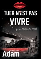 Tuer n'est pas vivre 4: 4. Les ombres du passé 2322217603 Book Cover