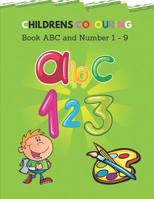 Childrens Colouring Book ABC and Number 1 - 9: ABC Books for 1 2 3 Year Olds , ABC Cards for Toddlers , Adult Colouring Books Colour by Numbers 1090812337 Book Cover