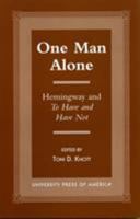 One Man Alone: Hemingway and To Have and to Have Not 0761814760 Book Cover