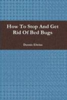 How To Stop And Get Rid Of Bed Bugs 0557155177 Book Cover