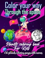 Color your way through the space | Planets coloring book for kids: Perfect Astronomy & Solar System Book for kids to explore Outer Space planets | Over 50 planets coloring pages with names B08MSQ3VSR Book Cover