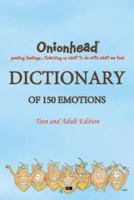Onionhead Dictionary of 150 Emotions, Teen and Adult Edition 1893753492 Book Cover
