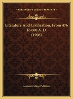Literature And Civilization, From 476 To 600 A. D. (1906) 1169405665 Book Cover