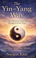 The Yin - Yang Way: Transform Struggle into Strength B0GNJNW571 Book Cover