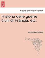 Dell' Istoria Delle Guerre Civili Di Francia, Volume 1... 1179279042 Book Cover