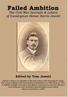 Failed Ambition: The Civil War Journals And Letters Of Cavalryman Homer Harris Jewett 1589396251 Book Cover