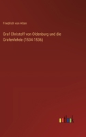 Graf Christoff von Oldenburg und die Grafenfehde (1534-1536) 3368031317 Book Cover