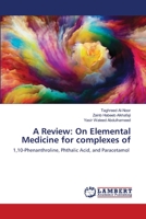 A Review: On Elemental Medicine for complexes of 1,10-Phenanthroline 6200781125 Book Cover