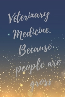 Veterinary Medicine. Because people are gross: Super Vet Student & Veterinary Quotes Journal & Notebook (Veterinary Appreciation Gifts) 1089311540 Book Cover