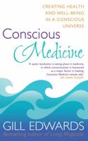 Conscious Medicine: Creating Health and Well-Being in a Conscious Universe 0749941987 Book Cover