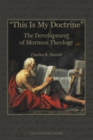This Is My Doctrine: The Development of Mormon Theology 1589585062 Book Cover