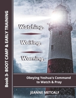 Watching. Waiting. Warning.: Obeying Yeshua's Command to Watch and Pray 1926489217 Book Cover