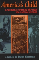 America's Child: A Woman's Journey Through the Radical Sixties 1931896356 Book Cover