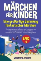 Märchen für Kinder Eine großartige Sammlung fantastischer Märchen. (Band 4): Einzigartige, unterhaltsame und entspannende Gutenachtgeschichten, die ... für das Lesen begeistern. (German Edition) B0CRCZ8Y6X Book Cover