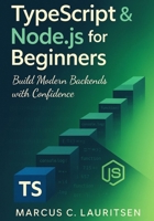 TypeScript & Node.js for Beginners: Build Modern Backends with Confidence B0FKHL3GLV Book Cover