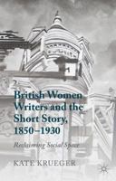 British Women Writers and the Short Story, 1850-1930: Reclaiming Social Space 1349471461 Book Cover