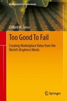 Too Good To Fail: Creating Marketplace Value from the World's Brightest Minds 3319002805 Book Cover