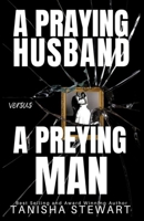 A Praying Husband vs A Preying Man: A Christian Romance Thriller (Love Conquers All Thrillers) B0CTHL571W Book Cover