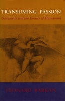 Transuming Passion: Ganymede and the Erotics of Humanism 0804718512 Book Cover