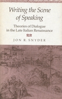 Writing the Scene of Speaking: Theories of Dialogue in the Late Italian Renaissance 0804714592 Book Cover