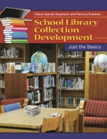 School Library Collection Development: Just the Basics 1598849433 Book Cover