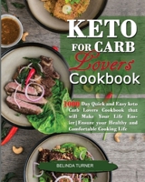 Keto for Carb Lovers Cookbook: : Quick and Easy Keto Carb Lovers Cookbook that will Make your Life Easier. Ensure Your Healthy and Comfortable Cooking Life 7830646929 Book Cover