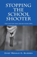 Stoppng the School Shooter: The Life You Save May Be Your Own 1432755676 Book Cover