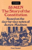 55 Men, the Story of the Constitution: Based on the Day-By-Day Notes of James Madison 081172171X Book Cover