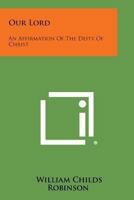 Our Lord: An affirmation of the deity of Christ 1432587226 Book Cover