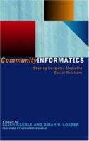 Community Informatics : Shaping Computer-Mediated Social Networks 0415231124 Book Cover