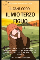 Il Cane Coco, il Mio Terzo Figlio: Come un cane, un piccolo bulldog francese ha ribaltato (in meglio e in peggio) la mia vita di mamma (Italian Edition) B0DS2L43V1 Book Cover