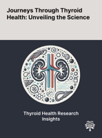 Journeys Through Thyroid Health: Unveiling the Science 1022904906 Book Cover