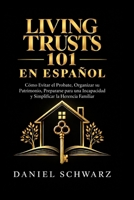 Living Trusts 101 en Español: Cómo Evitar el Probate, Organizar su Patrimonio, Prepararse para una Incapacidad y Simplificar la Herencia Familiar (Spanish Edition) B0HK6YHJDD Book Cover