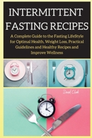 Intermittent Fasting Recipes: A Complete Guide to the Fasting LifeStyle for Optimal Health, Weight Loss, Practical Guidelines and Healthy Recipes and Improve Wellness 1802262733 Book Cover