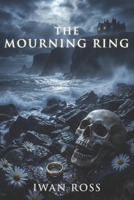 The Mourning Ring: A Scottish Gothic Mystery of Shadows, Secrets, and the Dead (The McTavish Chronicles) B0GZ6S3FK8 Book Cover