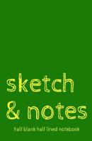 Sketch & Notes Half Blank Half Lined Notebook: Dual Notebook With Blank Sketch Pages and Lined Notes Pages Green Small 1075091357 Book Cover