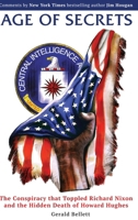 Age of Secrets: The Conspiracy That Toppled Richard Nixon and the Hidden Death of Howard Hughes 1778287417 Book Cover