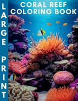 Large Print Coral Reef Coloring Book For Adults: Stress Relieving Fun Coral Reef Designs B0CL4T1MZW Book Cover