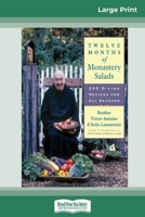 Twelve Months of Monastery Salads: 200 Divine Recipes for All Seasons (16pt Large Print Edition) 0369320913 Book Cover