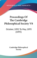 Proceedings Of The Cambridge Philosophical Society V8: October, 1892 To May, 1895 1166611345 Book Cover