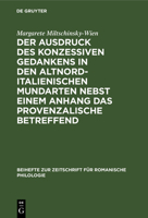 Der Ausdruck Des Konzessiven Gedankens in Den Altnorditalienischen Mundarten Nebst Einem Anhang Das Provenzalische Betreffend 3112324838 Book Cover