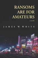 Ransoms Are For Amateurs: A Novella 1954351267 Book Cover