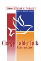 Clergy Table Talk: Eavesdropping on Ministry Issues in the 21st Century (Academy of Parish Clergy Conversations in Ministry, #1) 1893729117 Book Cover