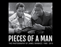 Pieces of a Man: Photography of Jamel Shabazz: 1980-2015 0692631852 Book Cover