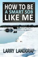 How to Be a Smart Sob Like Me 1936442515 Book Cover