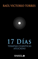 17 Días: Terapias Cuánticas Aplicadas (Spanish Edition) 9874518405 Book Cover
