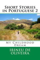 Short Stories in Portuguese 2: My Childhood Dream 1497424747 Book Cover