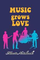 Music Noteboook: Music Grows Love 1079133747 Book Cover