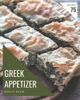 75 Greek Appetizer Recipes: A Greek Appetizer Cookbook that Novice can Cook B08KKFSV4F Book Cover